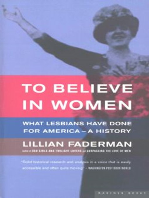 Title details for To Believe in Women by Lillian Faderman - Available